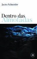 Dentro das Almofadas - Jacira Schneider · 2022
