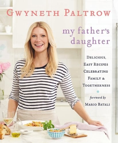 My Father's Daughter Delicious, Easy Recipes Celebrating Family & Togetherness - Gwyneth Paltrow · 2011