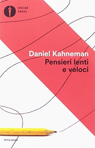 Pensieri lenti e veloci - Daniel Kahneman • 2017