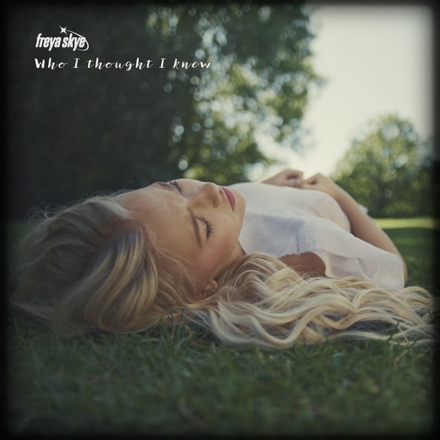 Who I Thought I Knew - Song 路 Freya Skye