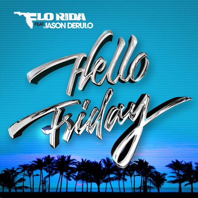 Hello Friday (feat. Jason Derulo) - Song · Flo Rida, Jason Derulo