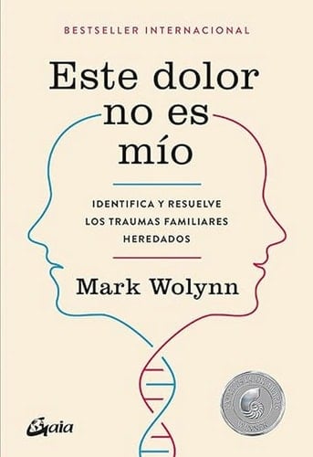 Este dolor no es mío Identifica y resuelve los traumas familiares heredados - Mark Wolynn · 2025