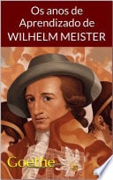 Os Anos de Aprendizado de Wilhelm Meister - Goethe - Johann Wolfgang von Goethe · 2019