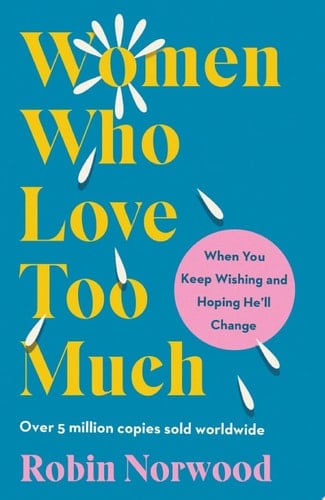 Women Who Love Too Much - Robin Norwood · 1985