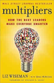 Multipliers: How the Best Leaders Make Everyone Smarter - Liz Wiseman