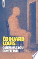 Quem matou o meu pai - Édouard Louis