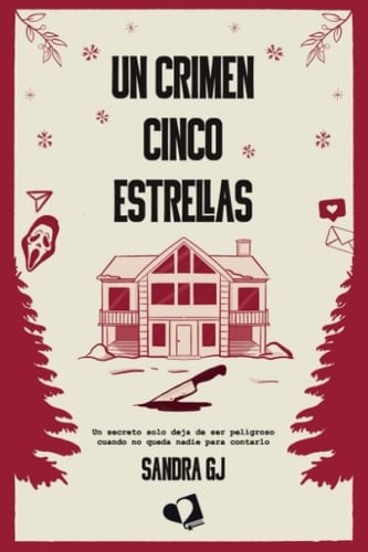 Un crimen cinco estrellas: Un secreto solo deja de ser peligroso cuando no queda nadie para contarlo - Sandra GJ · 2025