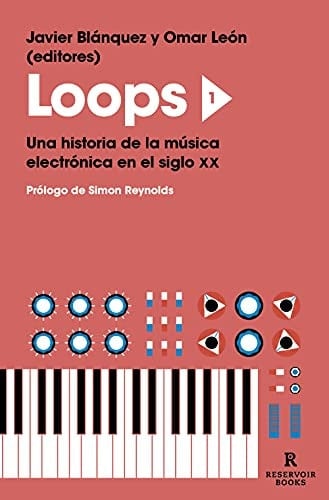 Loops 1 : una historia de la música electrónica en el siglo XX - Javier Blánquez, Omar Morera