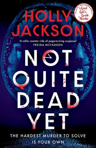 Not Quite Dead Yet - Holly Jackson · 2025