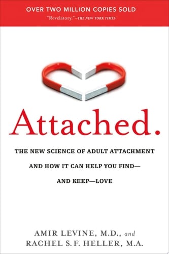 Attached The New Science of Adult Attachment and How It Can Help You Find--and Keep--Love - Amir Levine, M.D. • 2012