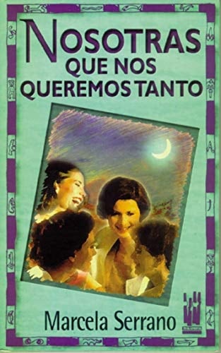 Nosotras que nos queremos tanto - Marcela Serrano · 1997