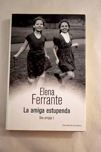 La amiga estupenda - Elena Ferrante · 2016