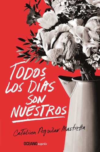 Todos Los Días Son Nuestros - Catalina Aguilar Mastretta