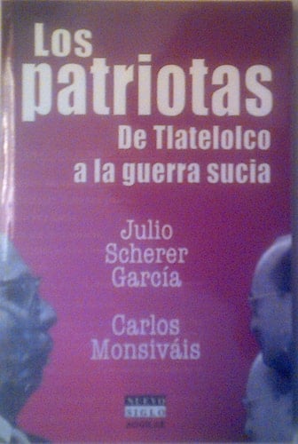 Los Patriotas: De Tlatelolco a La Guerra Sucia - Julio Scherer Garcia • 2004