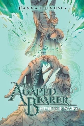 The Agapéd Bearer Hunter Wars - Hannah Taylor Lindsey · 2024