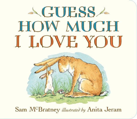 Guess How Much I Love You - Sam McBratney · 2008