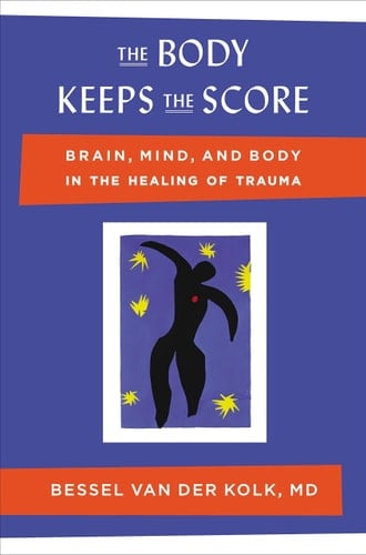The Body Keeps the Score: Brain, Mind, and Body in the Healing of Trauma - Bessel van der Kolk, M.D. · 2014