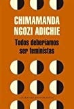 Todos Deberiamos Ser Feministas - CHIMAMANDA NGOZI ADICHIE · 2013