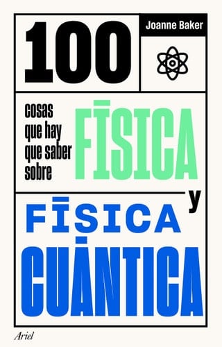 100 cosas que hay que saber sobre física y física cuántica - Joanne Baker • 2020