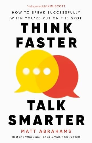 Think Faster, Talk Smarter: How to Speak Successfully When You're Put on the Spot - unknown author · 2023