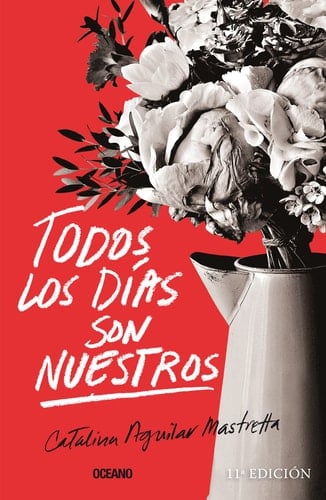 Todos los días son nuestros - Catalina Aguilar, Catalina Aguilar Mastretta · 2016