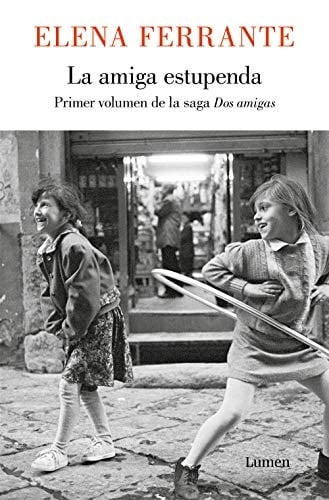 La amiga estupenda (Dos amigas 1) (Spanish Edition) - Elena Ferrante • 2012