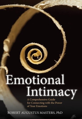 Emotional Intimacy - Robert Augustus Masters, PhD · 2013