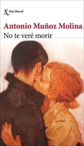No te veré morir - Antonio Muñoz Molina • 2023