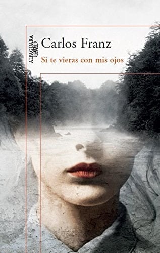 Si te vieras con mis ojos - Carlos Franz • 2015