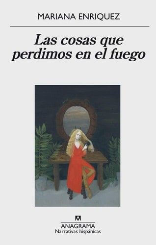 Las cosas que perdimos en el fuego - Mariana Enriquez • 2016