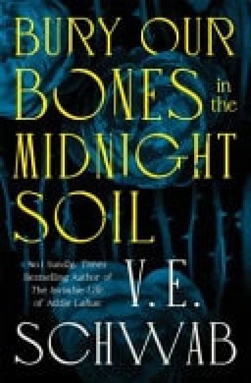 Bury Our Bones in the Midnight Soil - V. E. Schwab • 2025