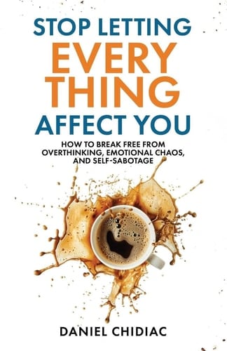 Stop Letting Everything Affect You - Daniel Chidiac 路 2025