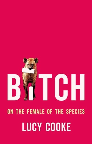 Bitch On the Female of the Species - Lucy Cooke · 2022