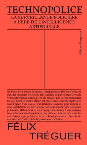 Technopolice La surveillance policière à l'ère de l'intelligence artificielle - Félix Tréguer · 2024