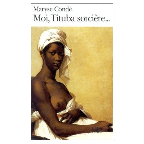 Moi, Tituba, Sorcière Noire de Salem - Maryse Condé · 1988