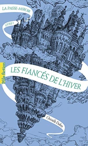La Passe-miroir (Livre 1) - Les Fiancés de l'hiver - Christelle Dabos · 2016