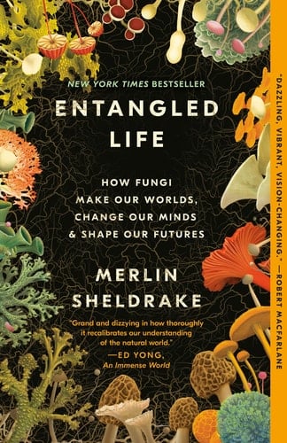 Entangled Life How Fungi Make Our Worlds, Change Our Minds & Shape Our Futures - Merlin Sheldrake · 2021