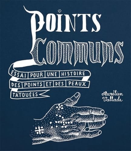 Points communs Essai pour une histoire des points et des peaux tatouées - Aurélien Vallade · 2024