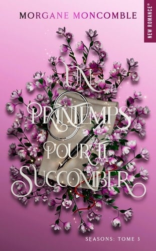 Un printemps pour te succomber: Seasons Tome 3 - Morgane Moncomble · 2024
