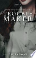 Troublemaker - Tome 2 - Laura Swan · 2024