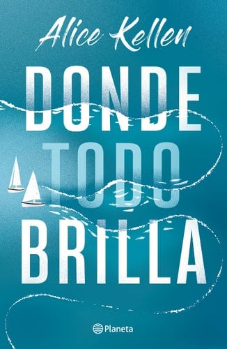 Donde Todo Brilla / Where Everything Shines (Spanish Edition) - Alice Kellen · 2023