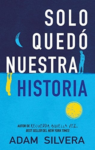 Sólo quedó nuestra historia - Adam Silvera · 2018