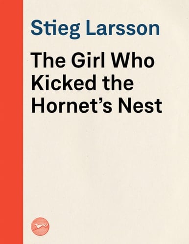 The Girl Who Kicked the Hornet's Nest - Stieg Larsson · 2010