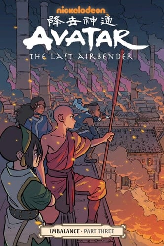 Avatar: The Last Airbender--Imbalance Part 3 - Faith Erin Hicks, Bryan Konietzko, Michael Dante DiMartino · 2019