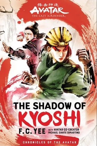 Avatar: the Last Airbender: the Shadow of Kyoshi (Book 2) - F. C. Yee, Michael Dante DiMartino · 2020