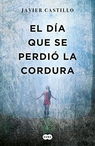 El día que se perdió la cordura - Javier Castillo • 2019