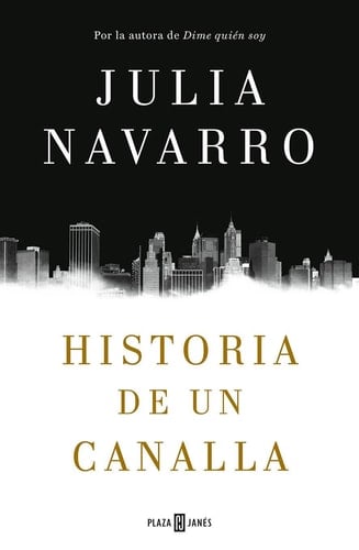 HISTORIA DE UN CANALLA - JULIA NAVARRO • 2016