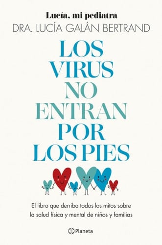 Los virus no entran por los pies: La obra que derriba todos los mitos que hemos escuchado durante décadas sobre la salud física y mental de niños y familias - Lucía Galán Bertrand • 2024