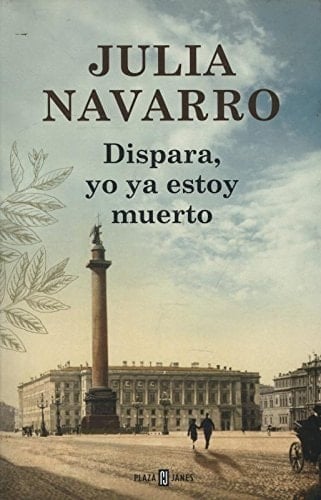 Dispara, yo ya estoy muerto - Julia Navarro • 2013
