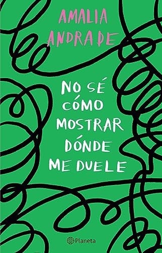 No sé cómo mostrar dónde me duele / I Don’t Know How to Show You Where It Hurts (Spanish Edition) - Amalia Andrade • 2023